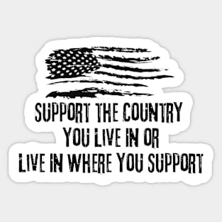 Support The Country You Live In Or Live In The Country You Support Sticker